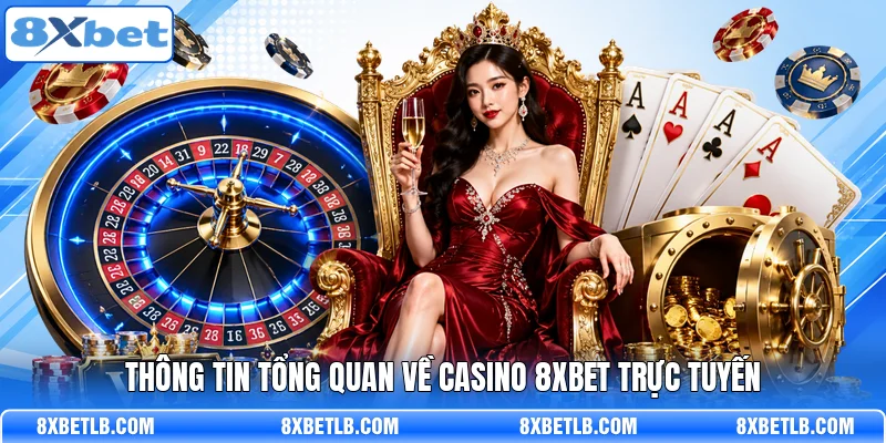 Thông tin tổng quan về Casino 8XBET trực tuyến